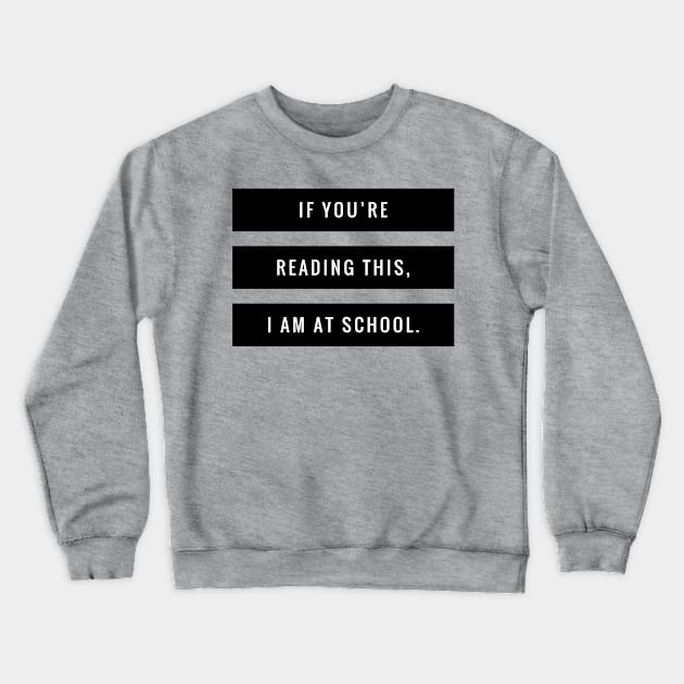 I Am At School Crewneck Sweatshirt by SuburbanMom